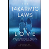 The 14 Karmic Laws of Love: How to Develop a Healthy and Conscious Relationship With Your Soulmate