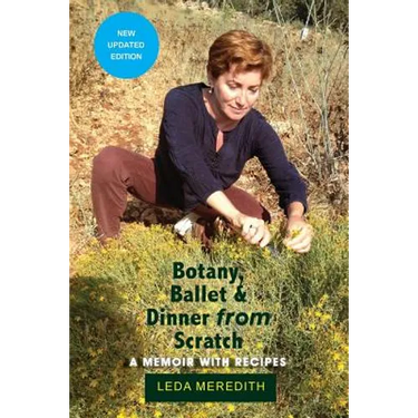 Botany, Ballet & Dinner From Scratch: A Memoir with Recipes