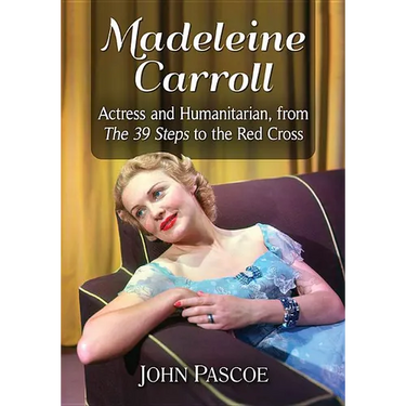 Madeleine Carroll: Actress and Humanitarian, from the 39 Steps to the Red Cross