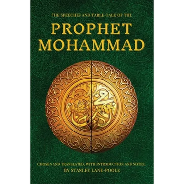 The Speeches and Table-Talk of the Prophet Mohammad: Chosen And Translated, With Introduction And Notes, By Stanley Lane-Poole
