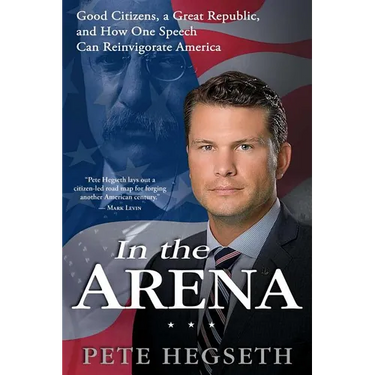 In the Arena: Good Citizens, a Great Republic, and How One Speech Can Reinvigorate America