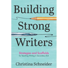 Building Strong Writers: Strategies and Scaffolds for Teaching Writing in Secondary ELA