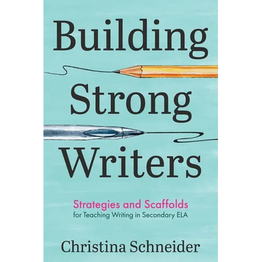 Building Strong Writers: Strategies and Scaffolds for Teaching Writing in Secondary ELA