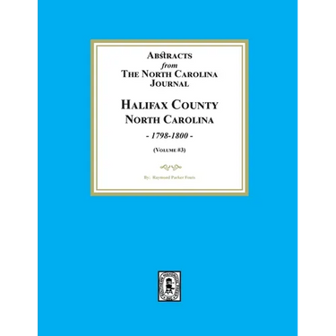 Abstracts from the North Carolina Journal, Halifax County, North Carolina, 1798-1800. (Volume #3)