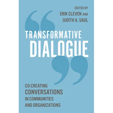 Transformative Dialogue: Co-Creating Conversations in Communities and Organizations
