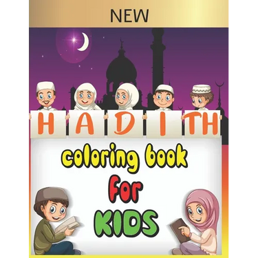 Hadith coloring book for kids: 30 Authentic hadith for children to learn Islamic values and the sayings of the prophet Muhammad peace upon him, and a