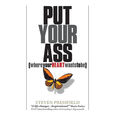 Put Your Ass Where Your Heart Wants to Be