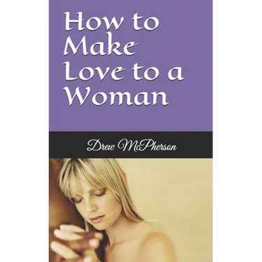 How to Make Love to a Woman