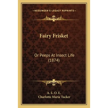 Fairy Frisket: Or Peeps At Insect Life (1874)