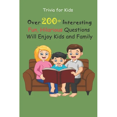 Trivia for Kids: Over 200+ Interesting, Fun, Hilarious Questions Will Enjoy Kids and Family