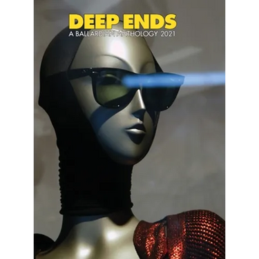 Deep Ends A Ballardian Anthology 2021