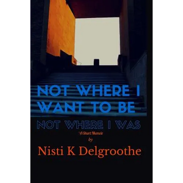 Not Where I Want To Be, Not Where I Was: A Short Memoir