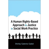 A Human Rights-Based Approach to Justice in Social Work Practice