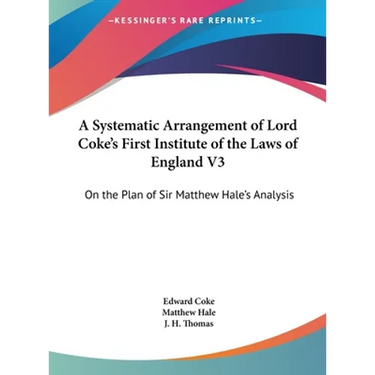 A Systematic Arrangement of Lord Coke's First Institute of the Laws of England V3: On the Plan of Sir Matthew Hale's Analysis
