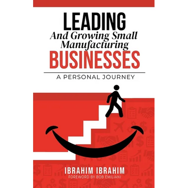 Leading and Growing Small Manufacturing Businesses: A Personal Journey