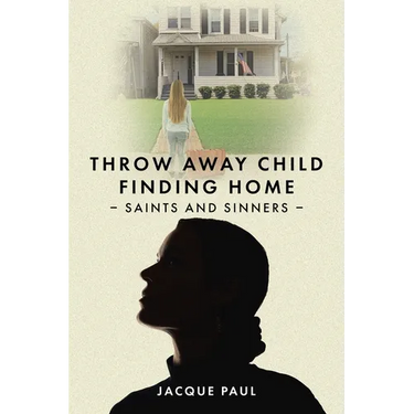 Throw Away Child Finding Home: Saints and Sinners