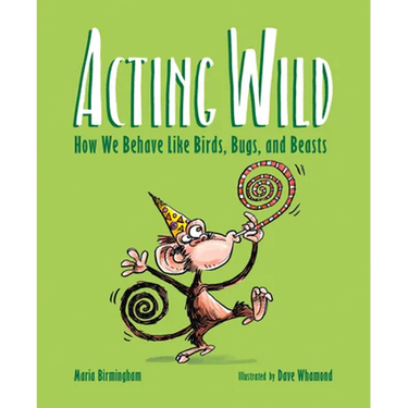 Acting Wild: How We Behave Like Birds, Bugs, and Beasts