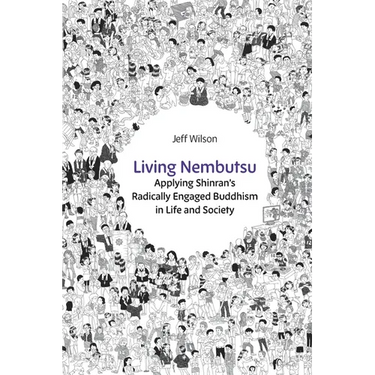 Living Nembutsu: Applying Shinran's Radically Engaged Buddhism in Life and Society