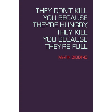 They Don't Kill You Because They're Hungry, They Kill You Because They're Full