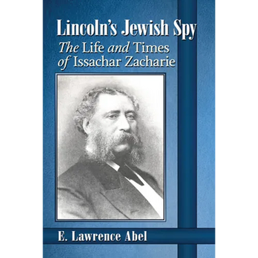 Lincoln's Jewish Spy: The Life and Times of Issachar Zacharie