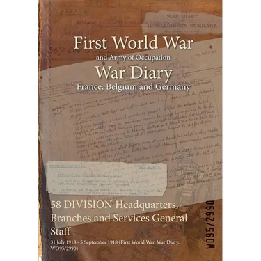 58 DIVISION Headquarters, Branches and Services General Staff: 31 July 1918 - 5 September 1918 (First World War, War Diary, WO95/2990)
