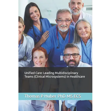 Unified Care: Leading Multidisciplinary Teams (Clinical Microsystems) in Healthcare