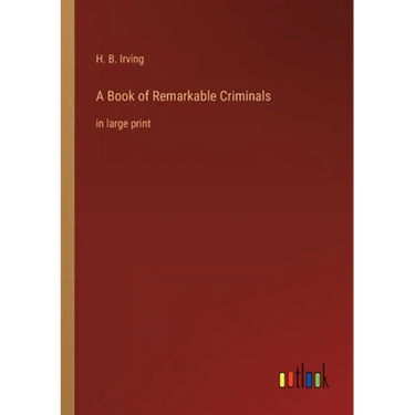 A Book of Remarkable Criminals: in large print