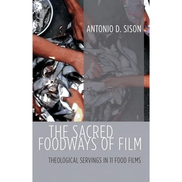 The Sacred Foodways of Film: Theological Servings in 11 Food Films