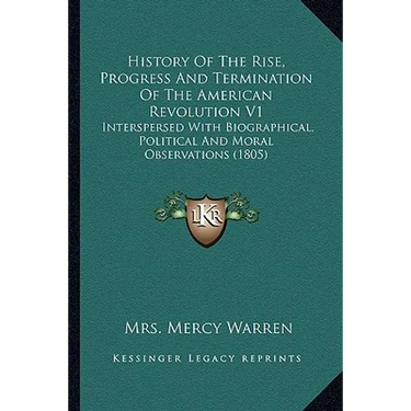 History Of The Rise, Progress And Termination Of The American Revolution V1: Interspersed With Biographical, Political And Moral Observations (1805)