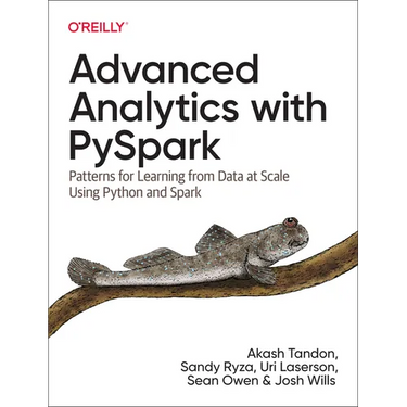 Advanced Analytics with Pyspark: Patterns for Learning from Data at Scale Using Python and Spark