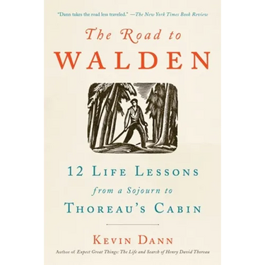 The Road to Walden: 12 Life Lessons from a Sojourn to Thoreau's Cabin