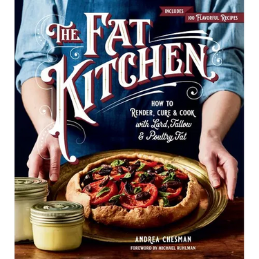 The Fat Kitchen: How to Render, Cure & Cook with Lard, Tallow & Poultry Fat