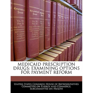 Medicaid Prescription Drugs: Examining Options for Payment Reform