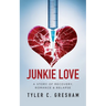 Junkie Love: A story of Recovery, Romance & Relapse