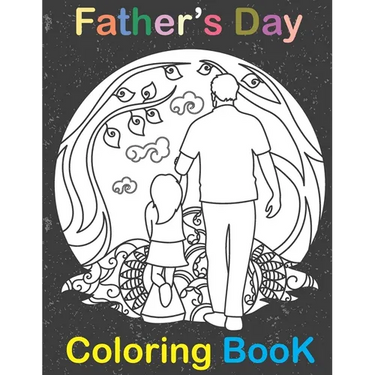 Fathers Day Coloring Book: happy father day Coloring Book for Dads And Kids - Fathers Day Gift for kids & children Ages 4-8 \ i love you dad