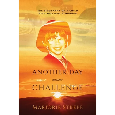 Another Day, Another Challenge, 3rd Edition: The Biography of a Child with Williams Syndrome