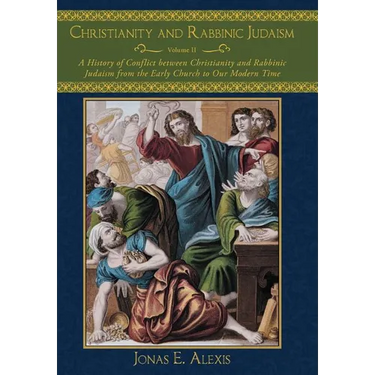 Christianity and Rabbinic Judaism: A History of Conflict Between Christianity and Rabbinic Judaism from the Early Church to Our Modern Time