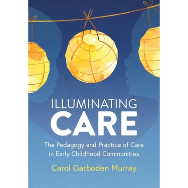 Illuminating Care: The Pedagogy and Practice of Care in Early Childhood Communities