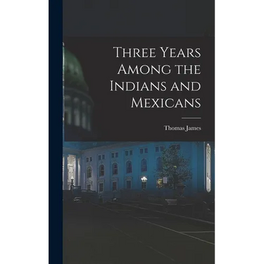 Three Years Among the Indians and Mexicans
