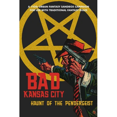 Bad Kansas City: Haunt of the Pendergeist: A 1930s Urban Fantasy Sandbox Campaign for use with Traditional Fantasy Rules