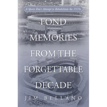 Fond Memories From the Forgettable Decade: A Sports Fan's Attempt to Rehabilitate the 1970s
