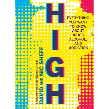 High: Everything You Want to Know about Drugs, Alcohol, and Addiction