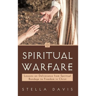 Spiritual Warfare: Lessons on Deliverance from Spiritual Bondage to Freedom in Christ