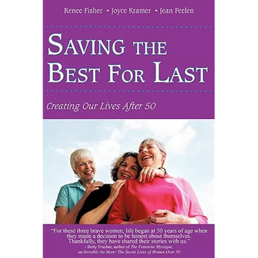 Saving the Best for Last: Creating Our Lives After 50