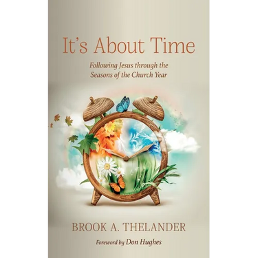 It's about Time: Following Jesus Through the Seasons of the Church Year