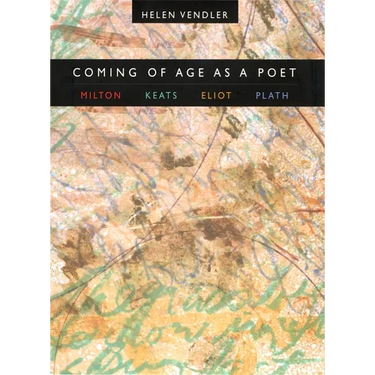 Coming of Age as a Poet: Milton, Keats, Eliot, Plath