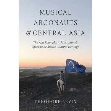 Musical Argonauts of Central Asia: The Aga Khan Music Programme's Quest to Revitalize Cultural Heritage