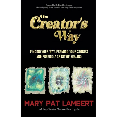 The Creator's Way: Finding Your Way, Framing Your Stories and Freeing a Spirit of Healing