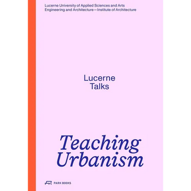 Teaching Urbanism: Lucerne Talks