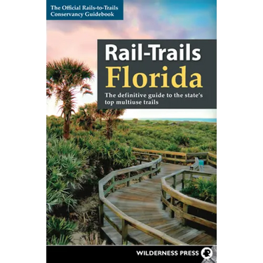 Rail-Trails Florida: The Definitive Guide to the State's Top Multiuse Trails